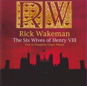 RICK WAKEMAN / SIX WIVES OF HENRY VIII: LIVE AT HAMPTON COURT PALACE ξʾܺ٤